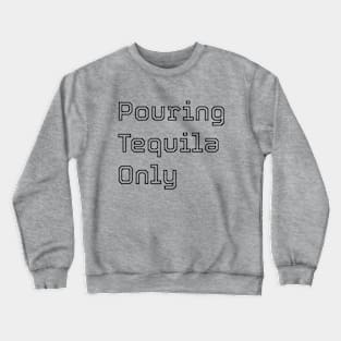 PTO Pouring Tequila Only Crewneck Sweatshirt